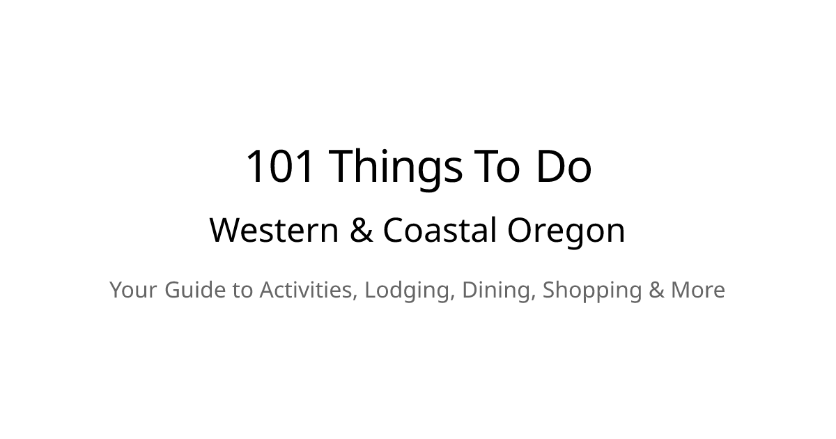 Western & Coastal Oregon Guide - 101 Things To Do